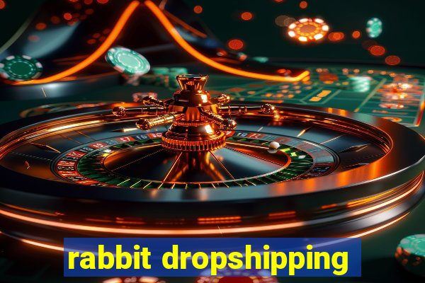 rabbit dropshipping